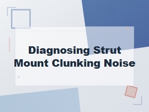 Diagnosing a Clunking Noise From Your Strut Mount