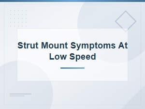 Clunking at Low Speed? Check Your Strut Mount