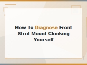 Diagnose Front Strut Mount Clunking Yourself: Easy Diy Guide