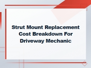 Strut Mount Replacement Cost Breakdown for Driveway Mechanics: Diy Savings Guide