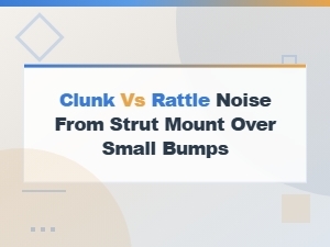 Strut Mount Noise: Clunk vs Rattle Over Small Bumps Explained