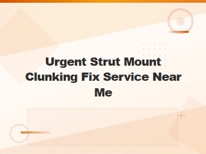 Urgent Strut Mount Clunking Fix Service Near Me